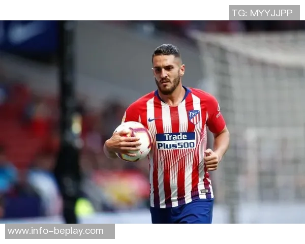 马竞迎来强援科克伤愈复出冈萨雷斯朗格莱也将回归 马竞迎来强援科克伤愈复出冈萨雷斯朗格莱也将回归