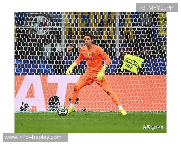 国米门将索默表现不佳成球队隐患本赛季屡次失误引发担忧